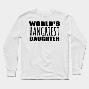 World's Hangriest Daughter Long Sleeve T-Shirt